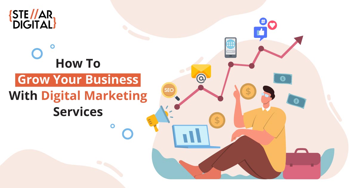 Different Ways To Grow Your Business Via Digital Marketing Services 